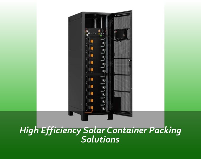 High Efficiency Solar Container Packing Solutions
